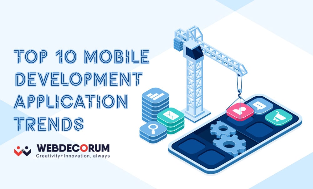 Top 10 mobile development application trends