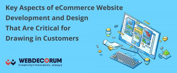 Key Aspects of eCommerce Website Development and Design That Are Critical for Drawing in Customers