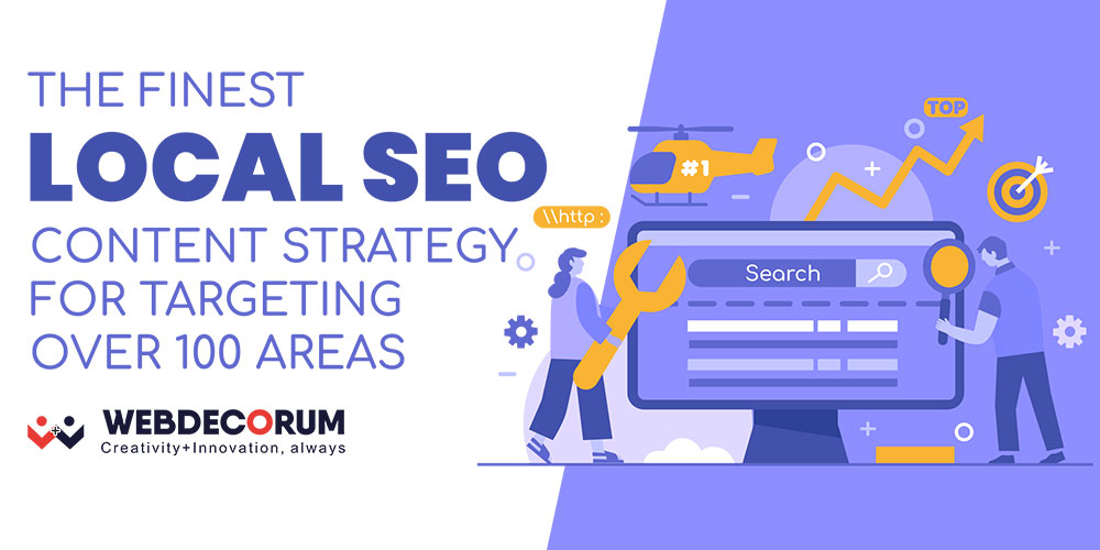 The Finest Local SEO Content Strategy For Targeting Over 100 Areas
