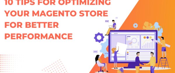 10 Tips for Optimizing your Magento Store for better performance