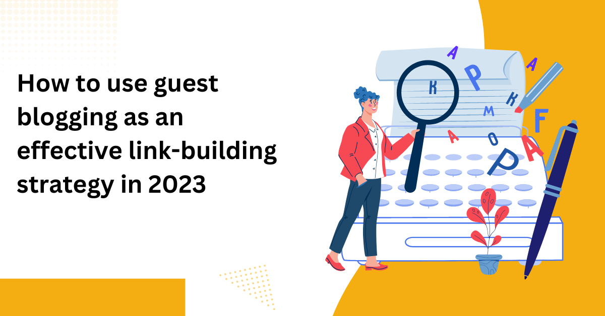 The Ultimate Guide to Guest Blogging for Effective Link Building in 2023