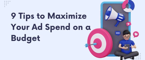 9 tips to maximize your ad spent
