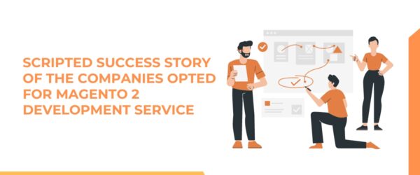 Scripted Success Story Of The Companies Opted For Magento 2 Development Service